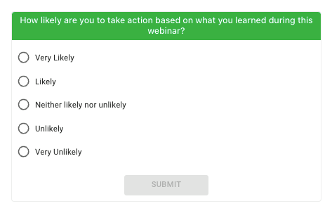 Survey question detailed in image above (“How likely are you to take action..”) pictured as it would be seen by webinar participants.